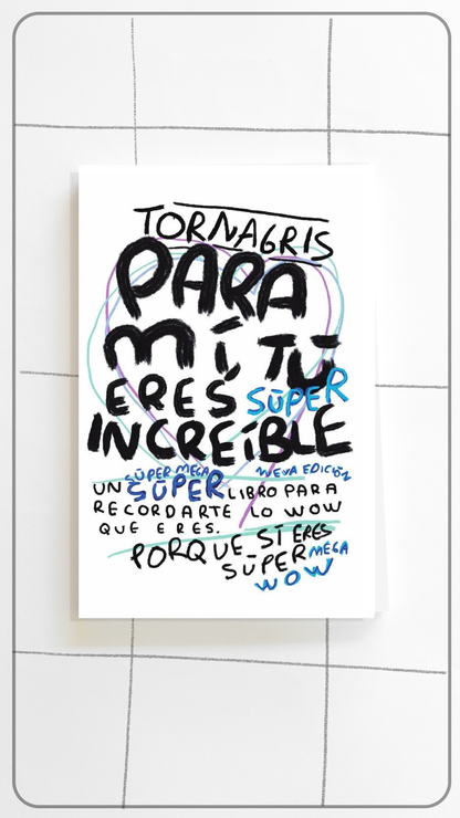 Para Mí Tú Eres Increíble - Libro de Amor y Autoestima 2da Edición | Torna Gris - Torna Gris - Artista Mexicano