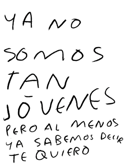 Ya No Somos Tan Jóvenes Pero al Menos Ya Sabemos Decir Te Quiero – Print Original Tamaño Carta | Tornagris - Torna Gris - Artista Mexicano
