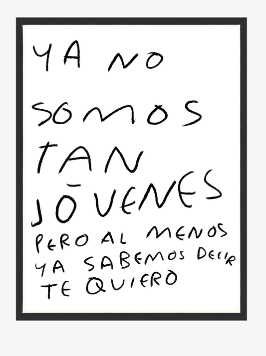 Ya No Somos Tan Jóvenes Pero al Menos Ya Sabemos Decir Te Quiero – Print Original Tamaño Carta | Tornagris - Torna Gris - Artista Mexicano