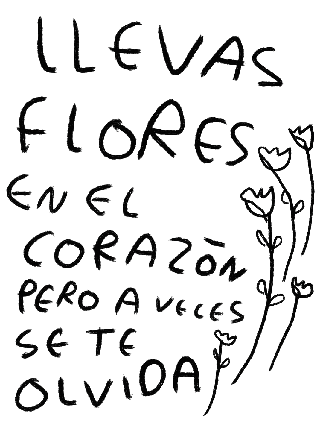 Llevas Flores en el Corazón Pero a Veces Se Te Olvida – Print Original Tamaño Carta | Tornagris - Torna Gris - Artista Mexicano