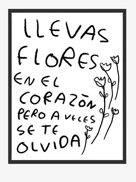 Llevas Flores en el Corazón Pero a Veces Se Te Olvida – Print Original Tamaño Carta | Tornagris - Torna Gris - Artista Mexicano